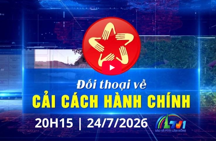 ĐỐI THOẠI VỀ CẢI CÁCH HÀNH CHÍNH 24/7/2026